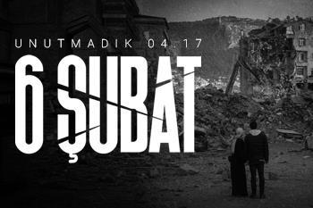 6 Şubat Depremlerini Unutmadık
